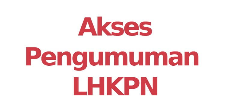 Mudah! Ini Cara Terbaru Cek Kekayaan Pejabat di LHKPN Secara Online Tahun 2024