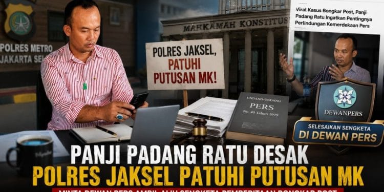 Panji Padang Ratu Minta Dewan Pers Ambil Alih Sengketa Bongkar Post, Polres Jaksel Diminta Patuhi Putusan MK